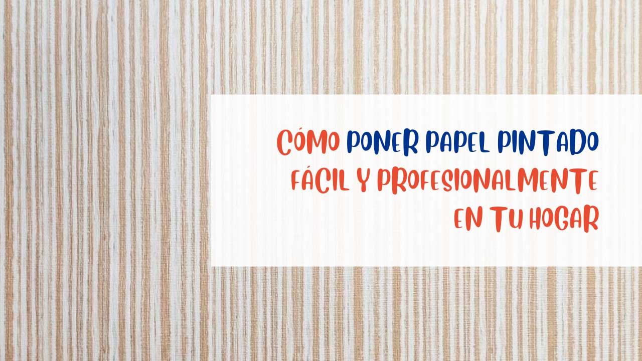 Cómo Poner Papel Pintado Fácil y Profesionalmente en tu Hogar