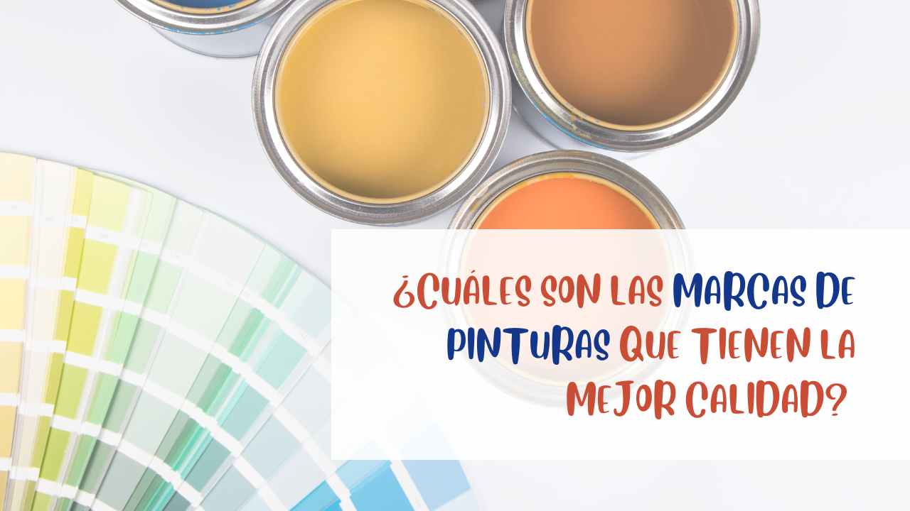 ¿Cuáles son las marcas de pinturas que tienen la mejor calidad?