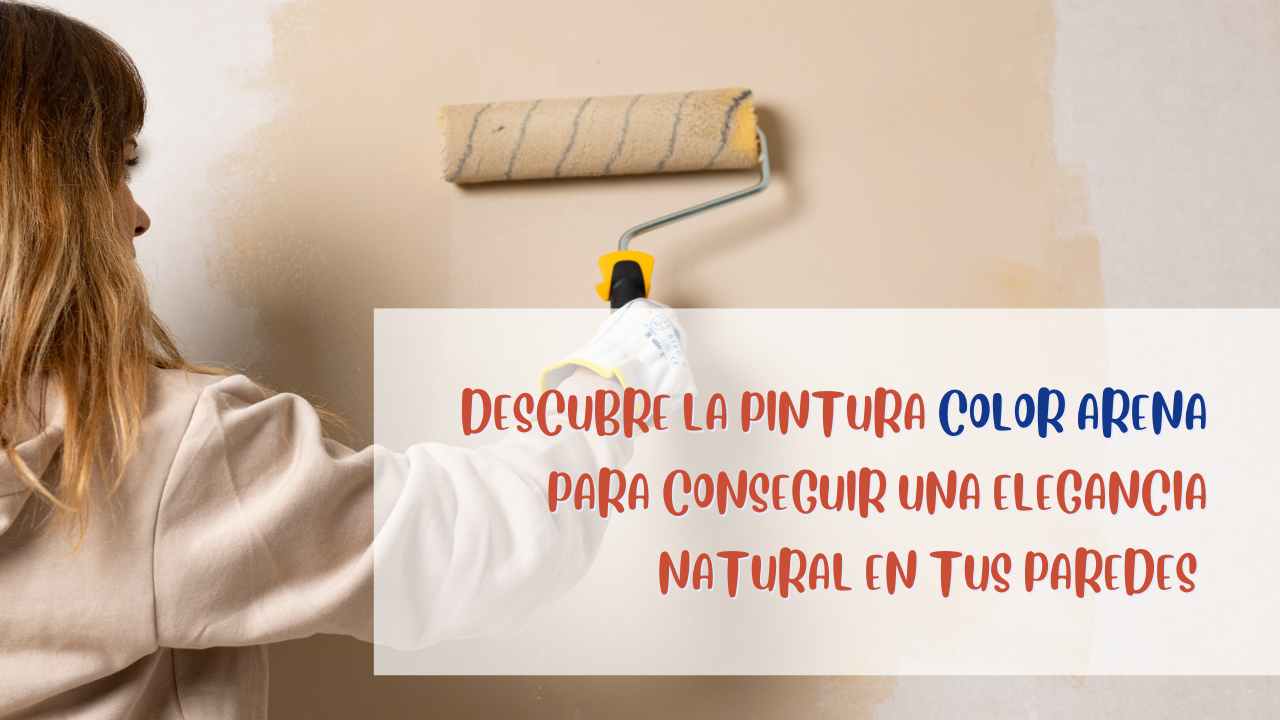 Descubre la pintura color arena para conseguir una elegancia natural en tus paredes