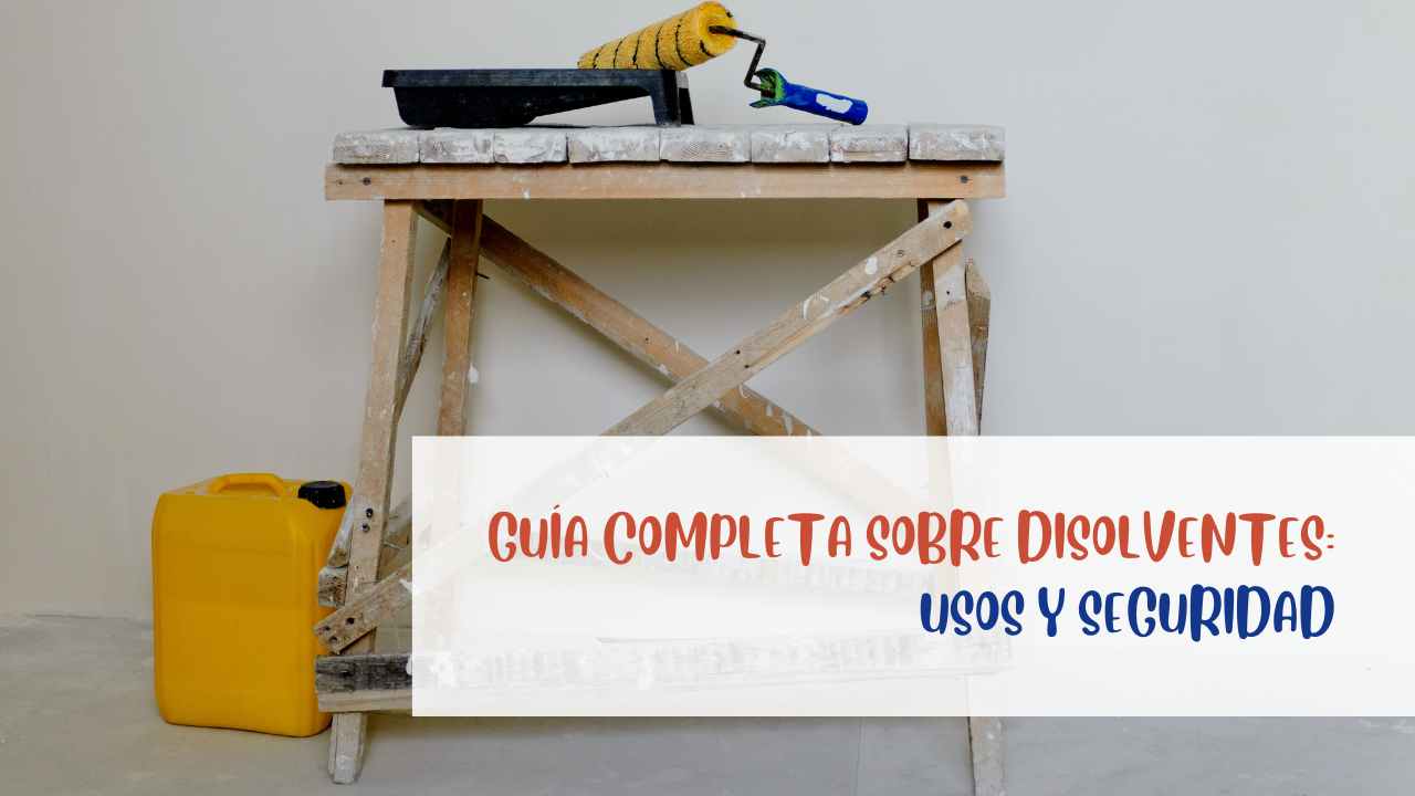 Guía completa sobre disolventes: usos y seguridad