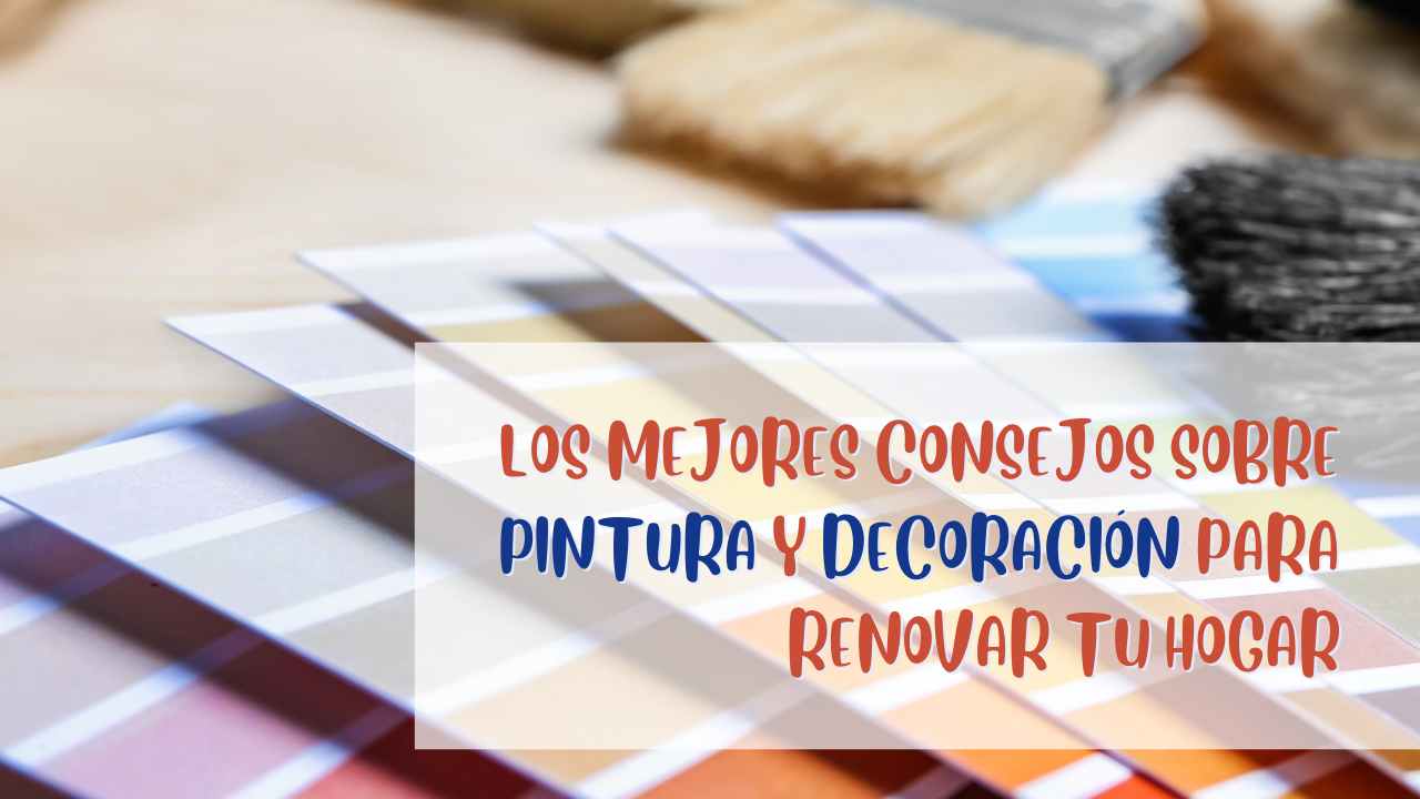Los mejores consejos sobre pintura y decoración para renovar tu hogar