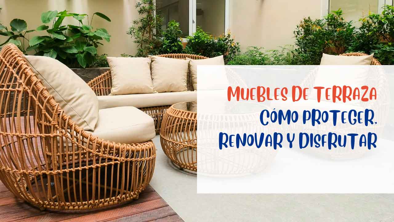 Muebles de terraza | Cómo proteger, renovar y disfrutar tus espacios al aire libre