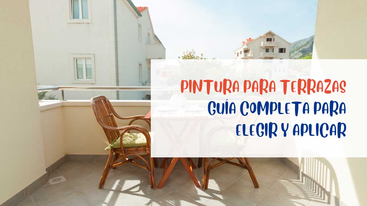 Pintura para Terrazas | Guía Completa para Elegir y Aplicar