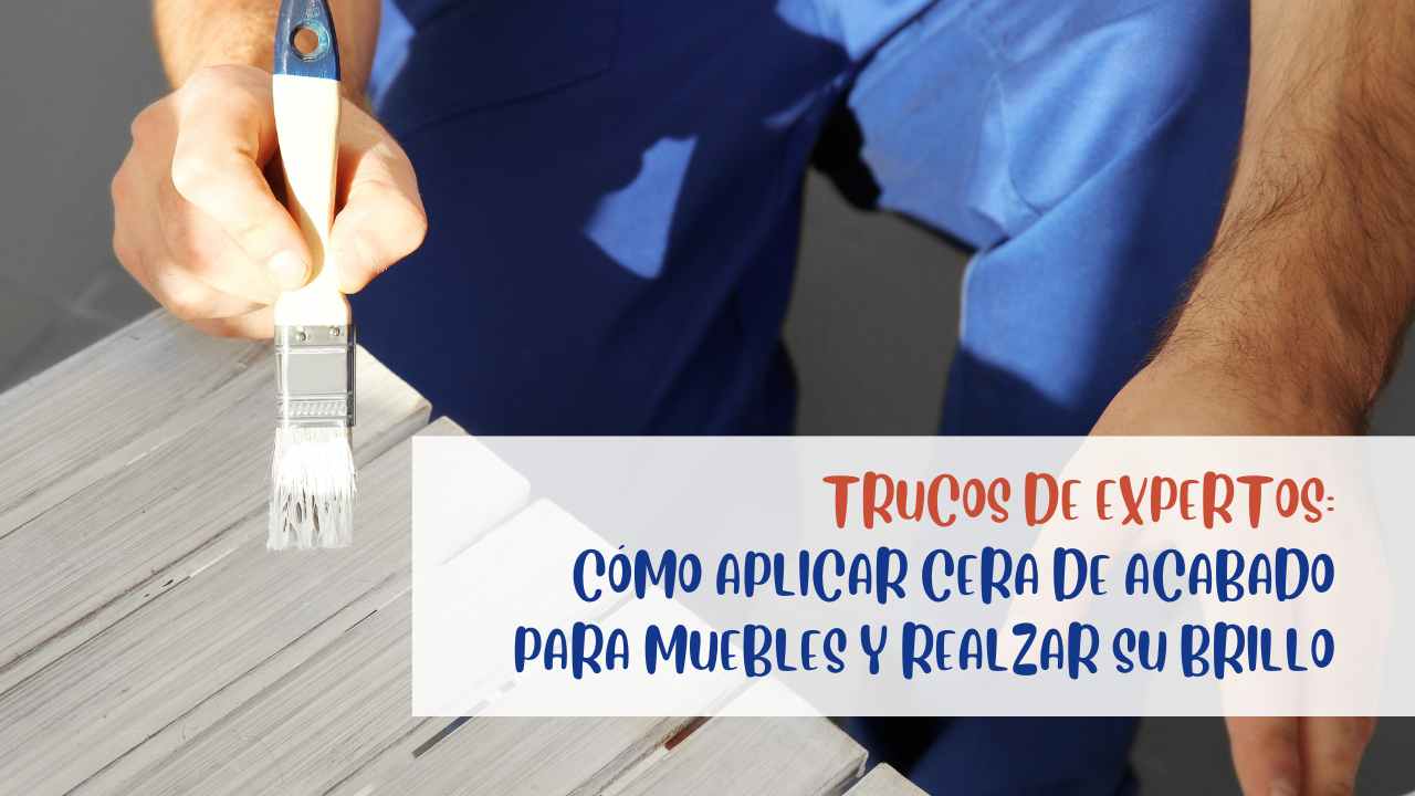 Trucos de expertos: cómo aplicar cera de acabado para muebles y realzar su brillo